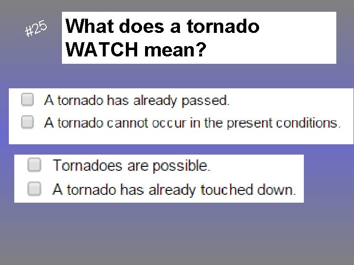 5 2 # What does a tornado WATCH mean? 