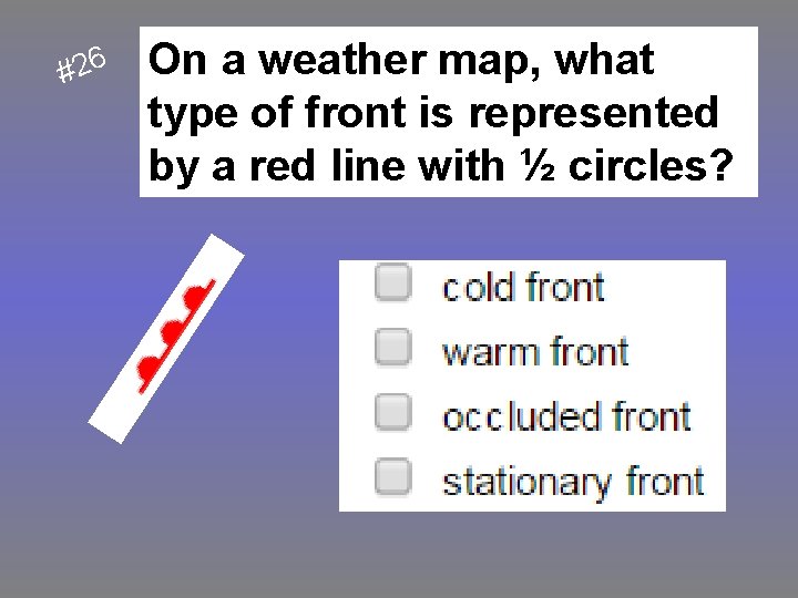 6 2 # On a weather map, what type of front is represented by