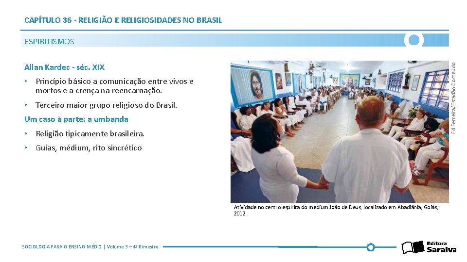 CAPÍTULO 36 - RELIGIÃO E RELIGIOSIDADES NO BRASIL ESPIRITISMOS Ed Ferreira/Estadão Conteúdo Allan Kardec