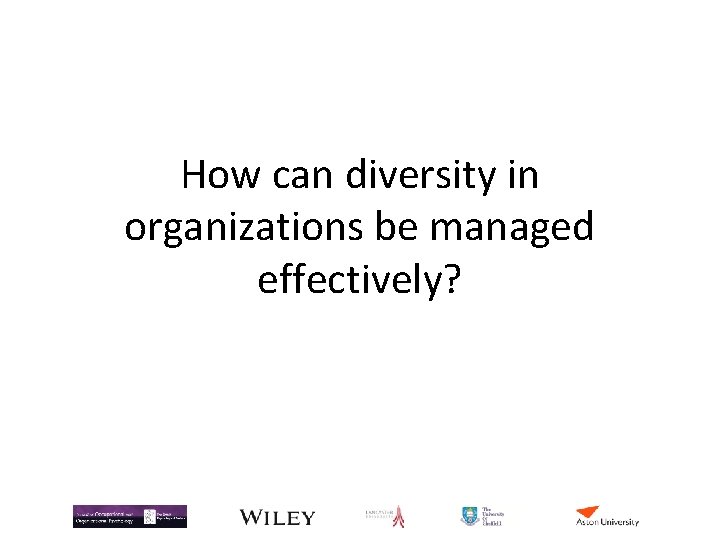 How can diversity in organizations be managed effectively? How can diversity in organizations be managed effectively?