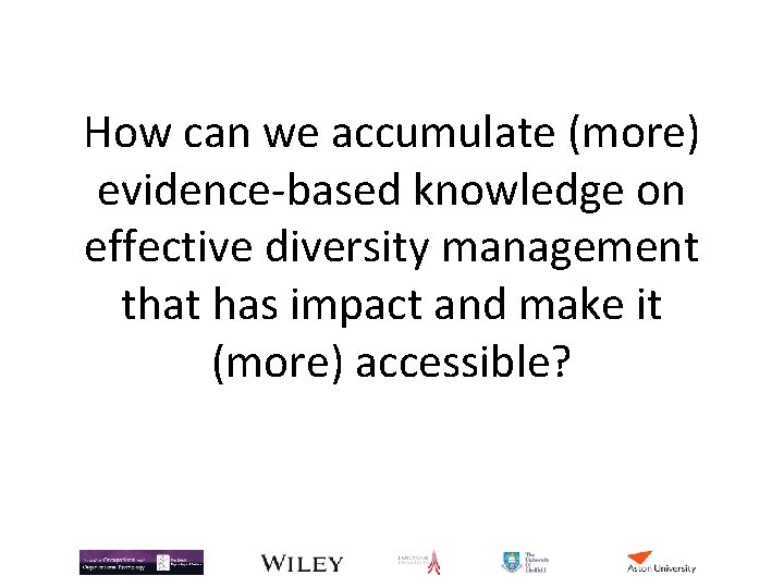 How can we accumulate (more) evidence-based knowledge on effective diversity management that has impact How can we accumulate (more) evidence-based knowledge on effective diversity management that has impact
