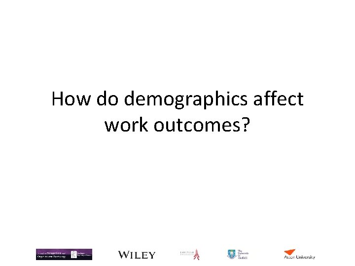 How do demographics affect work outcomes? How do demographics affect work outcomes?