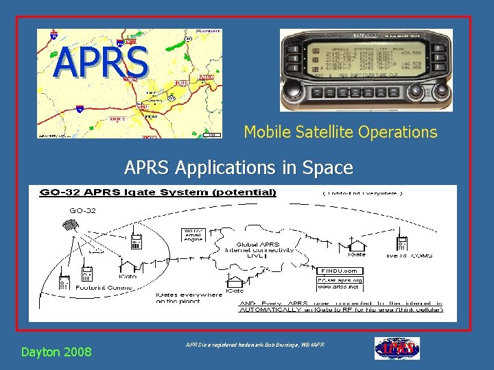 APRS Mobile Satellite Operations APRS Applications in Space Dayton 2008 APRS is a registered