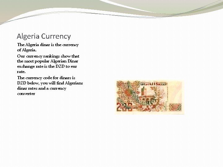 Algeria Currency The Algeria dinar is the currency of Algeria. Our currency rankings show