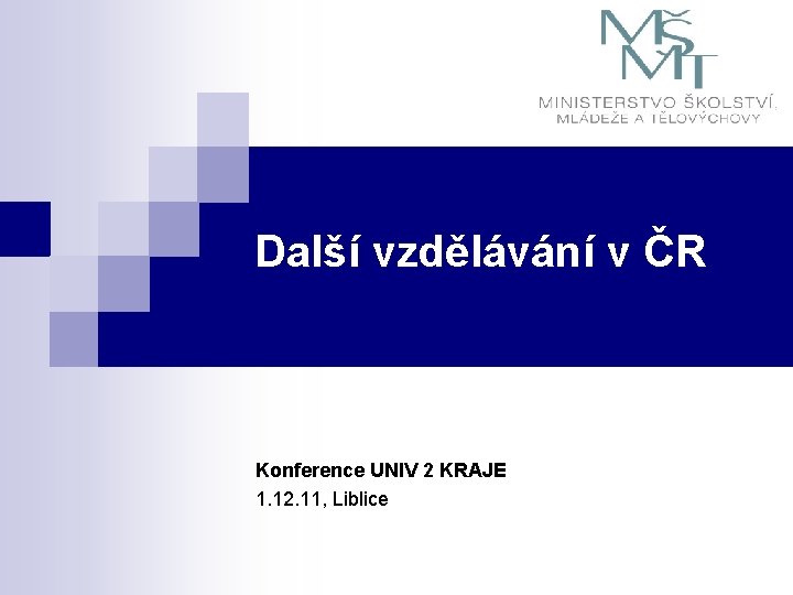  Další vzdělávání v ČR Konference UNIV 2 KRAJE 1. 12. 11, Liblice 