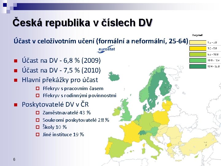 Česká republika v číslech DV Účast v celoživotním učení (formální a neformální, 25 -64)