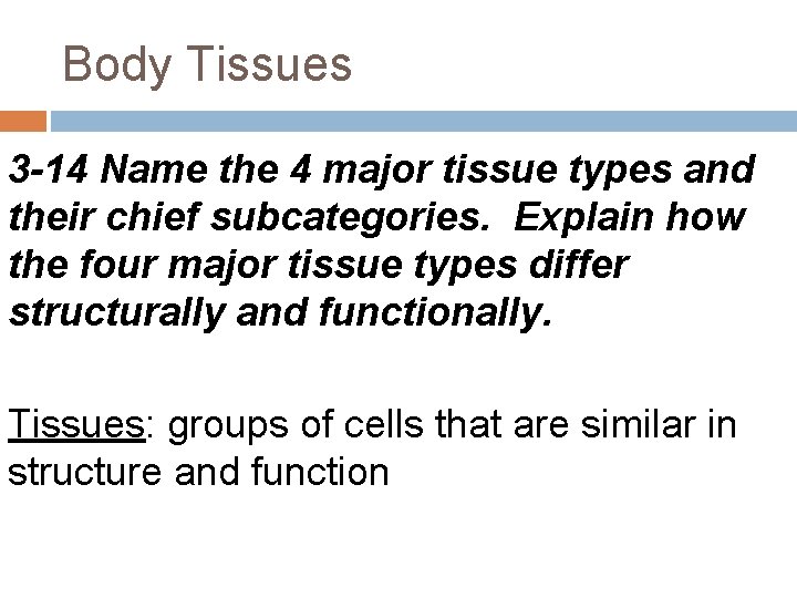 Body Tissues 3 -14 Name the 4 major tissue types and their chief subcategories.