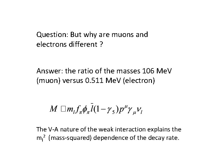 Question: But why are muons and electrons different ? Answer: the ratio of the