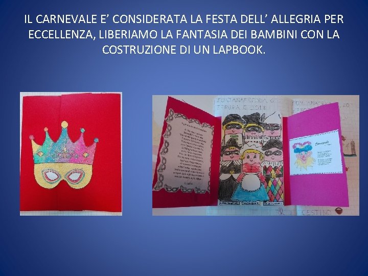 IL CARNEVALE E’ CONSIDERATA LA FESTA DELL’ ALLEGRIA PER ECCELLENZA, LIBERIAMO LA FANTASIA DEI