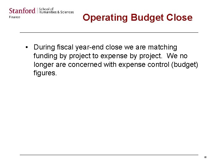 Operating Budget Close • During fiscal year-end close we are matching funding by project