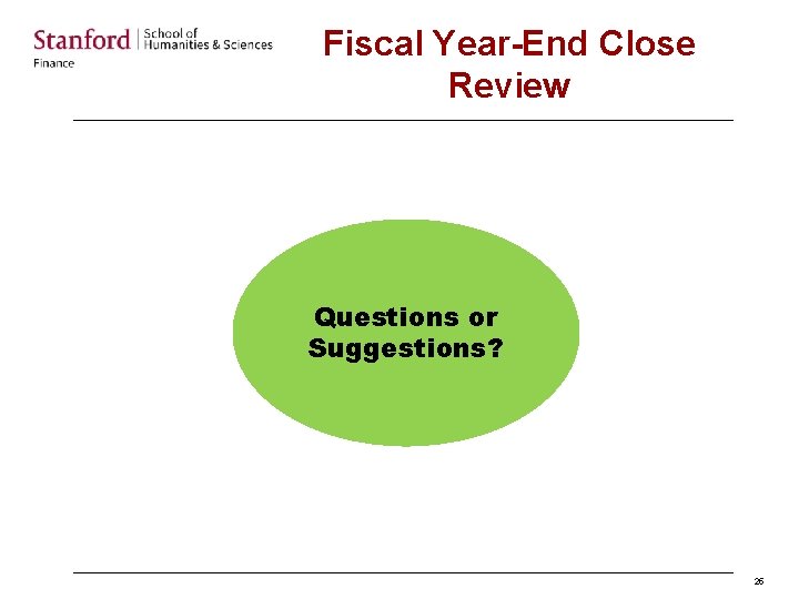 Fiscal Year-End Close Review Questions or Suggestions? 25 