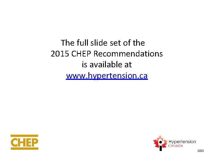The full slide set of the 2015 CHEP Recommendations is available at www. hypertension.