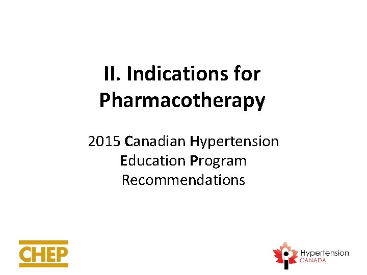 II. Indications for Pharmacotherapy 2015 Canadian Hypertension Education Program Recommendations 