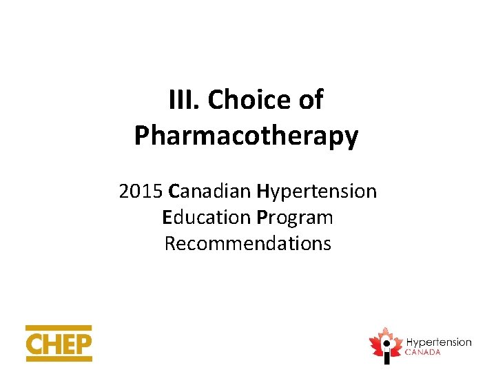 III. Choice of Pharmacotherapy 2015 Canadian Hypertension Education Program Recommendations 