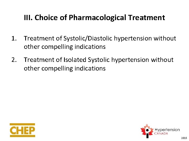 III. Choice of Pharmacological Treatment 1. Treatment of Systolic/Diastolic hypertension without other compelling indications