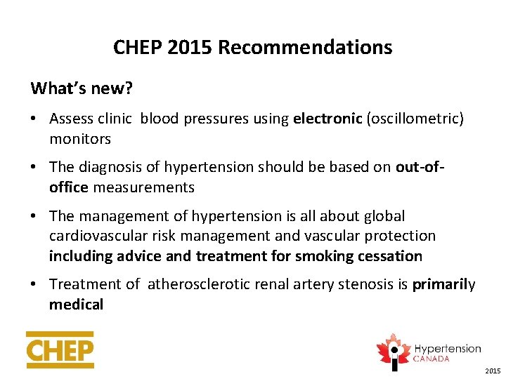 CHEP 2015 Recommendations What’s new? • Assess clinic blood pressures using electronic (oscillometric) monitors
