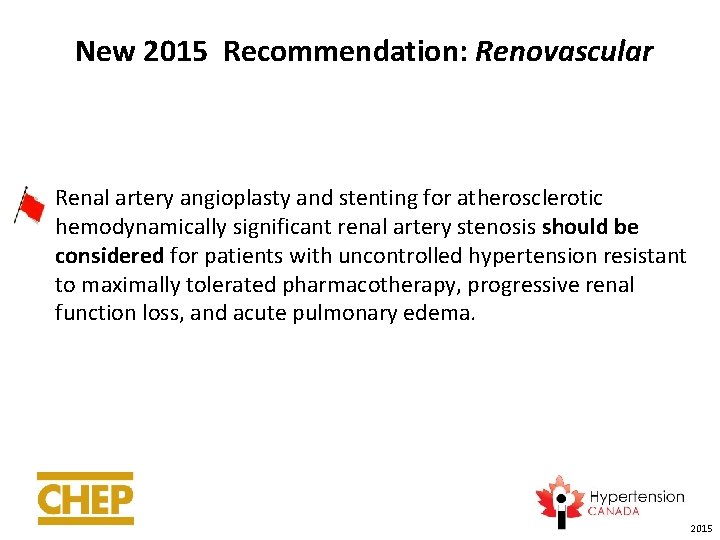 New 2015 Recommendation: Renovascular Renal artery angioplasty and stenting for atherosclerotic hemodynamically significant renal