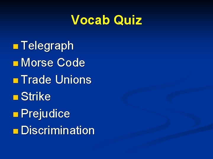 Vocab Quiz n Telegraph n Morse Code n Trade Unions n Strike n Prejudice