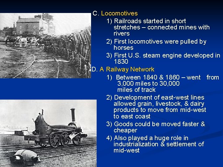 C. Locomotives 1) Railroads started in short stretches – connected mines with rivers 2)