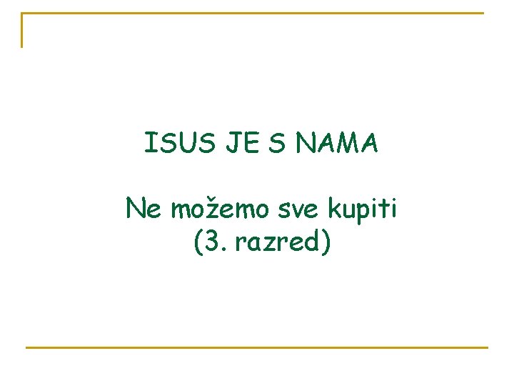 ISUS JE S NAMA Ne možemo sve kupiti (3. razred) 