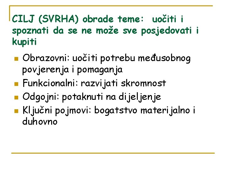 CILJ (SVRHA) obrade teme: uočiti i spoznati da se ne može sve posjedovati i