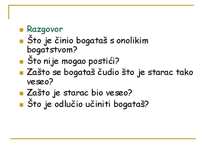 n n n Razgovor Što je činio bogataš s onolikim bogatstvom? Što nije mogao