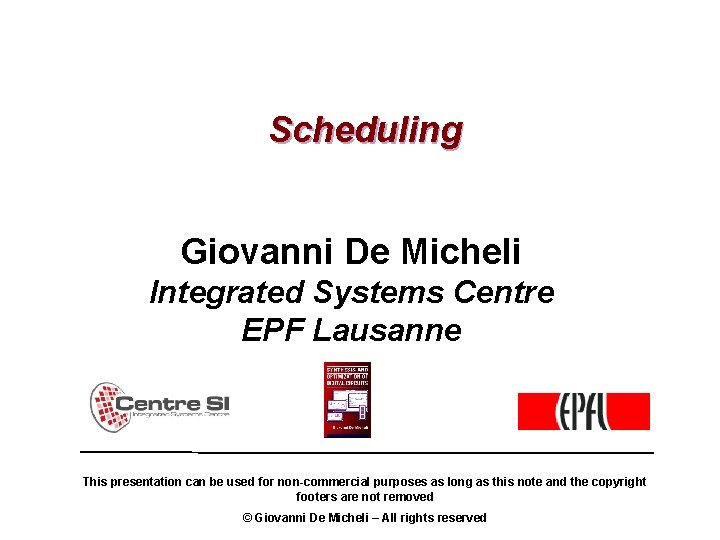 Scheduling Giovanni De Micheli Integrated Systems Centre EPF Lausanne This presentation can be used