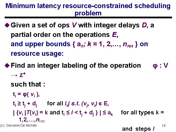 Minimum latency resource-constrained scheduling problem u Given a set of ops V with integer