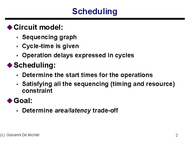 Scheduling u Circuit model: s Sequencing graph s Cycle-time is given s Operation delays