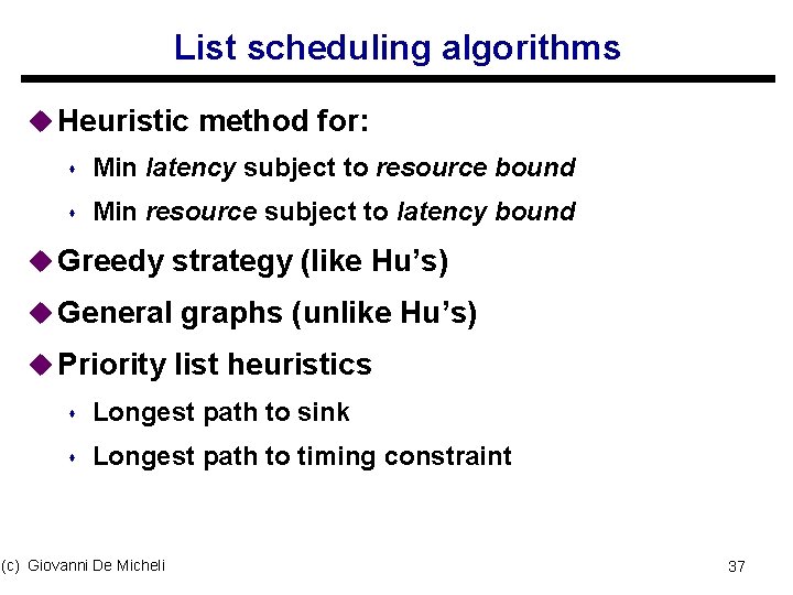 List scheduling algorithms u Heuristic method for: s Min latency subject to resource bound