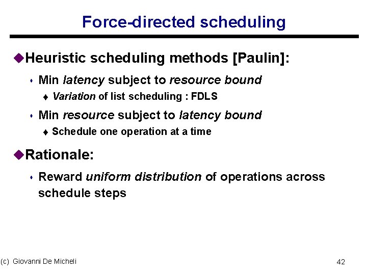 Force-directed scheduling u. Heuristic scheduling methods [Paulin]: s Min latency subject to resource bound