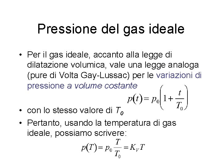 Pressione del gas ideale • Per il gas ideale, accanto alla legge di dilatazione