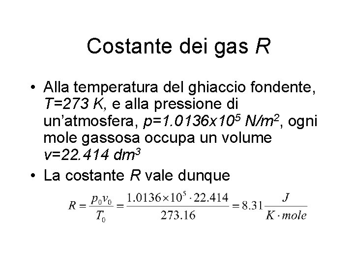Costante dei gas R • Alla temperatura del ghiaccio fondente, T=273 K, e alla