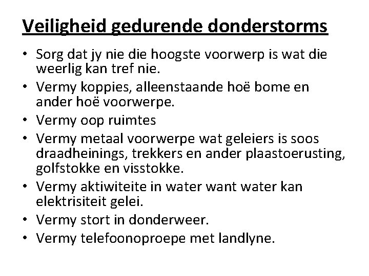 Veiligheid gedurende donderstorms • Sorg dat jy nie die hoogste voorwerp is wat die