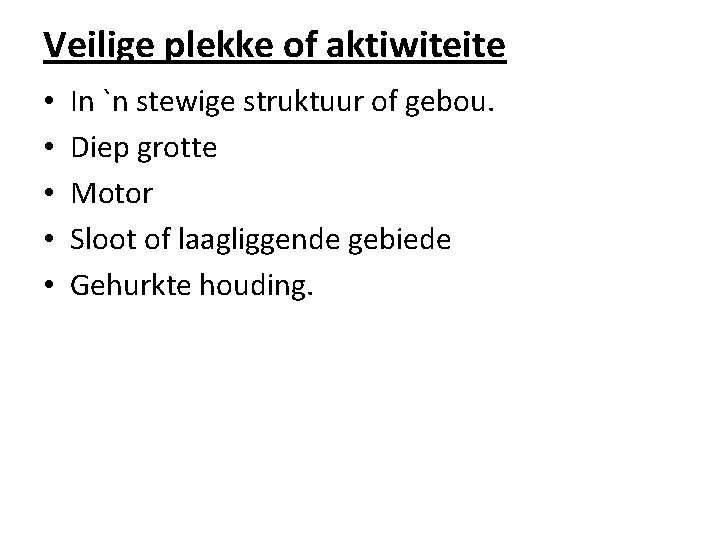 Veilige plekke of aktiwiteite • • • In `n stewige struktuur of gebou. Diep