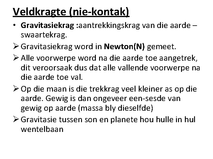 Veldkragte (nie-kontak) • Gravitasiekrag : aantrekkingskrag van die aarde – swaartekrag. Ø Gravitasiekrag word