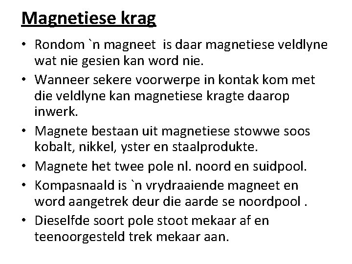 Magnetiese krag • Rondom `n magneet is daar magnetiese veldlyne wat nie gesien kan