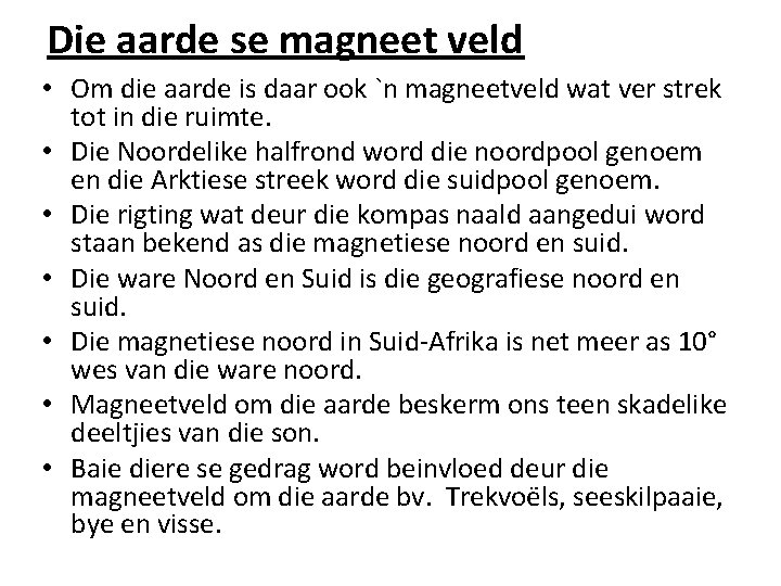 Die aarde se magneet veld • Om die aarde is daar ook `n magneetveld