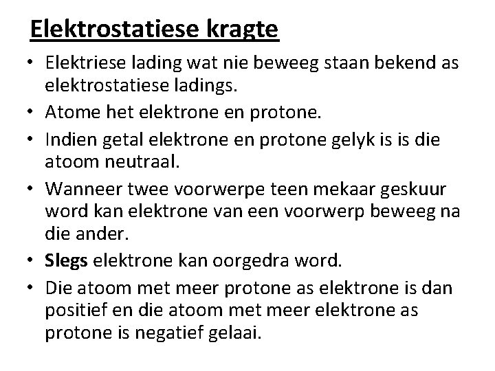 Elektrostatiese kragte • Elektriese lading wat nie beweeg staan bekend as elektrostatiese ladings. •