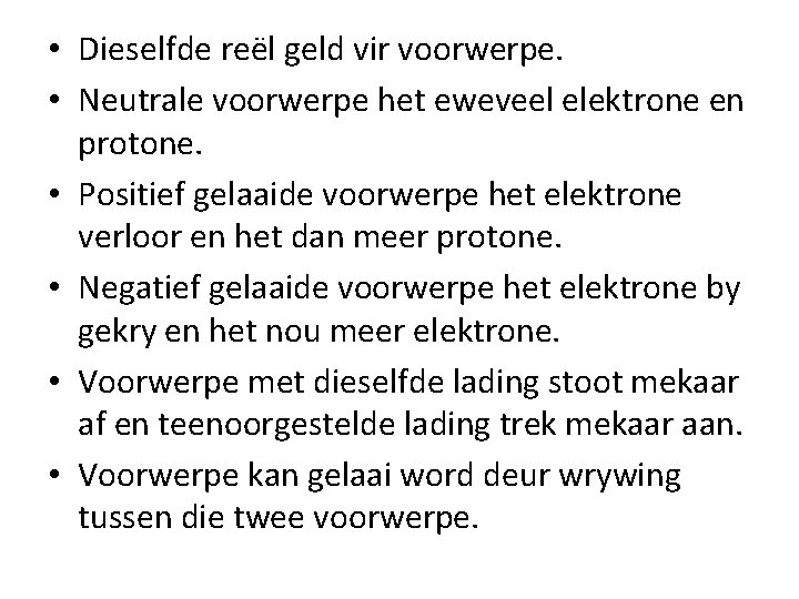  • Dieselfde reël geld vir voorwerpe. • Neutrale voorwerpe het eweveel elektrone en