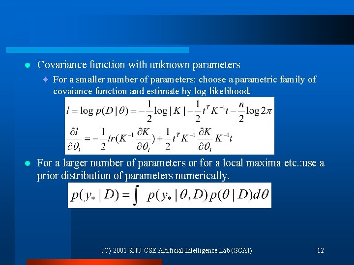 l Covariance function with unknown parameters ¨ For a smaller number of parameters: choose l Covariance function with unknown parameters ¨ For a smaller number of parameters: choose