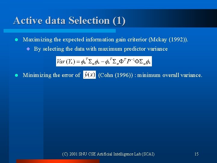 Active data Selection (1) l Maximizing the expected information gain criterior (Mckay (1992)). ¨ Active data Selection (1) l Maximizing the expected information gain criterior (Mckay (1992)). ¨