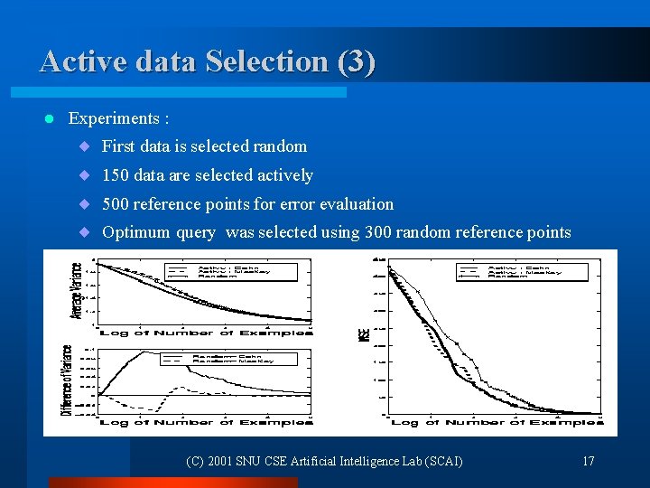Active data Selection (3) l Experiments : ¨ ¨ First data is selected random Active data Selection (3) l Experiments : ¨ ¨ First data is selected random