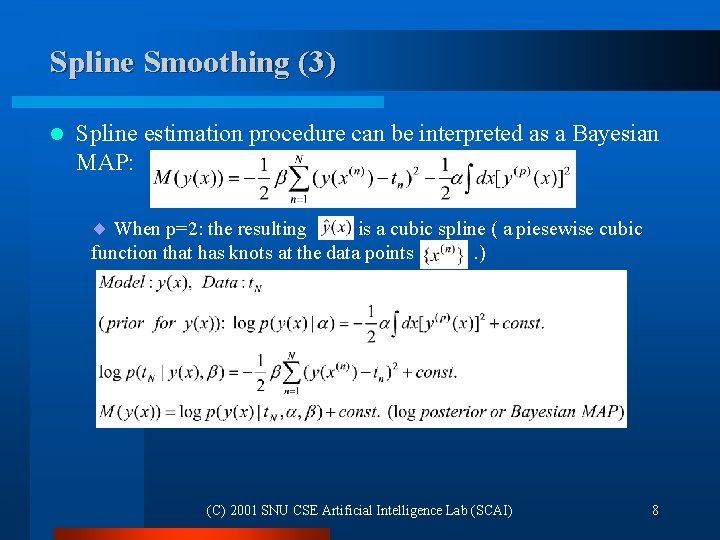 Spline Smoothing (3) l Spline estimation procedure can be interpreted as a Bayesian MAP: Spline Smoothing (3) l Spline estimation procedure can be interpreted as a Bayesian MAP: