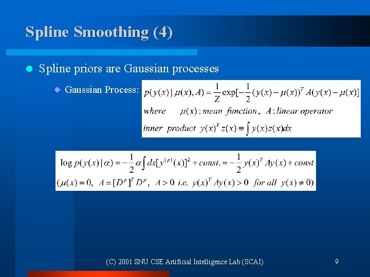 Spline Smoothing (4) l Spline priors are Gaussian processes ¨ Gaussian Process: (C) 2001 Spline Smoothing (4) l Spline priors are Gaussian processes ¨ Gaussian Process: (C) 2001