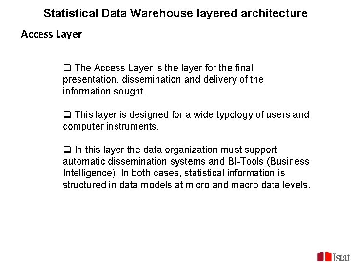 Statistical Data Warehouse layered architecture Access Layer q The Access Layer is the layer