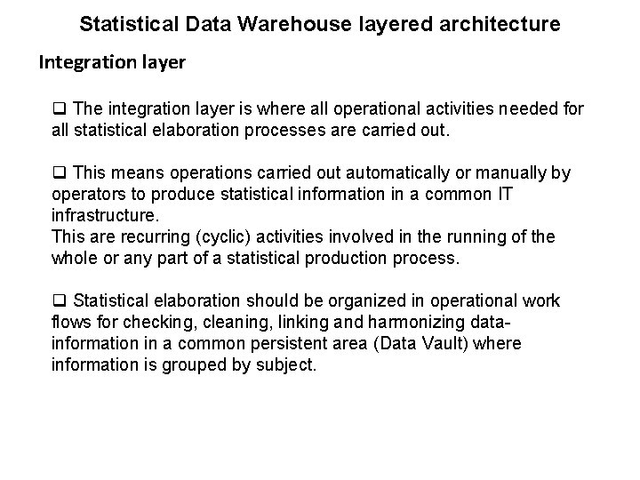 Statistical Data Warehouse layered architecture Integration layer q The integration layer is where all