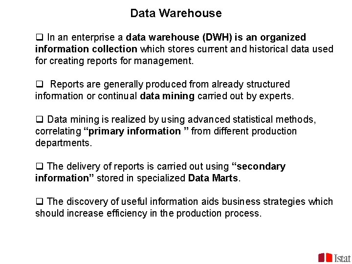 Data Warehouse q In an enterprise a data warehouse (DWH) is an organized information