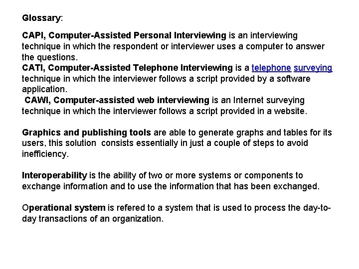 Glossary: CAPI, Computer-Assisted Personal Interviewing is an interviewing technique in which the respondent or