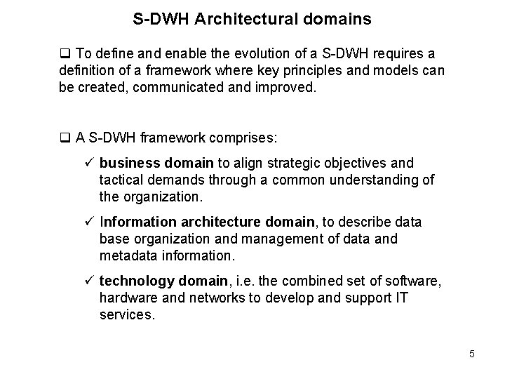 S-DWH Architectural domains q To define and enable the evolution of a S-DWH requires